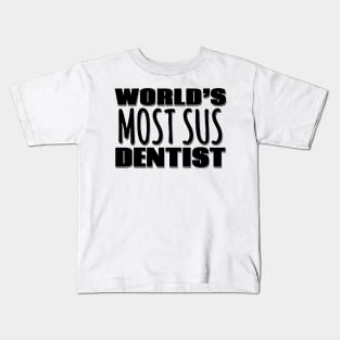 World's Most Sus Dentist Kids T-Shirt